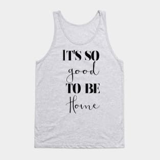 It's so good to be home Tank Top